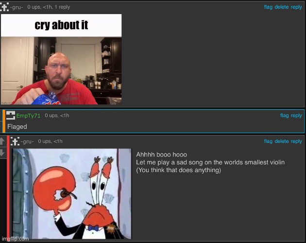 Lmao he thinks flagging me will make me go away | made w/ Imgflip meme maker