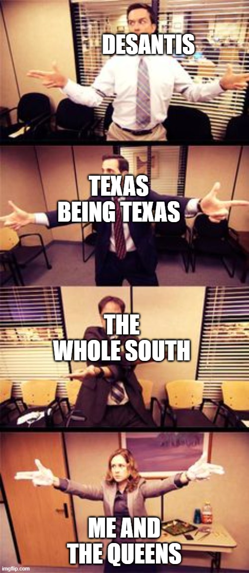 The Office Standoff | DESANTIS ME AND THE QUEENS TEXAS BEING TEXAS THE WHOLE SOUTH | image tagged in the office standoff | made w/ Imgflip meme maker