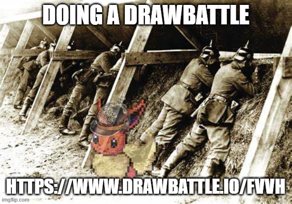 edge in the german trenches | DOING A DRAWBATTLE; HTTPS://WWW.DRAWBATTLE.IO/FVVH | image tagged in edge in the german trenches | made w/ Imgflip meme maker