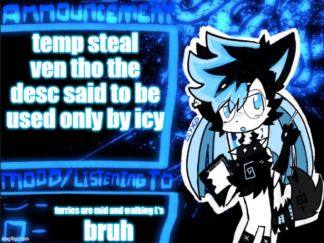 IcyXD Announcement | temp steal ven tho the desc said to be used only by icy; furries are mid and walking L's; bruh | image tagged in icyxd announcement | made w/ Imgflip meme maker