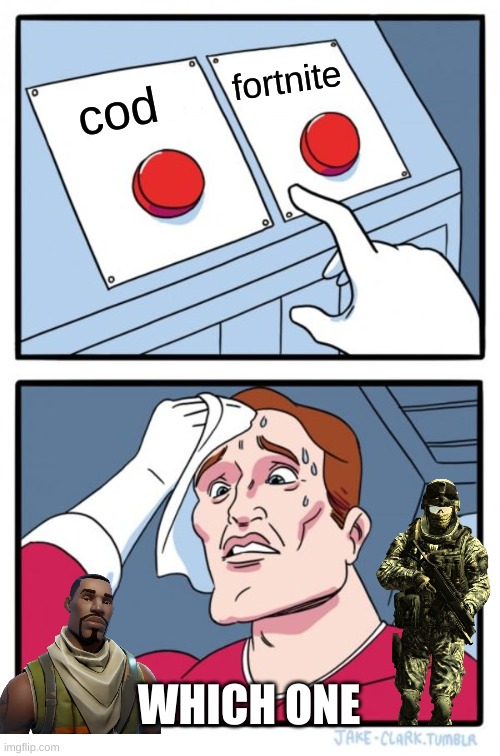 Two Buttons | fortnite; cod; WHICH ONE | image tagged in memes,two buttons,cod,fortnite | made w/ Imgflip meme maker