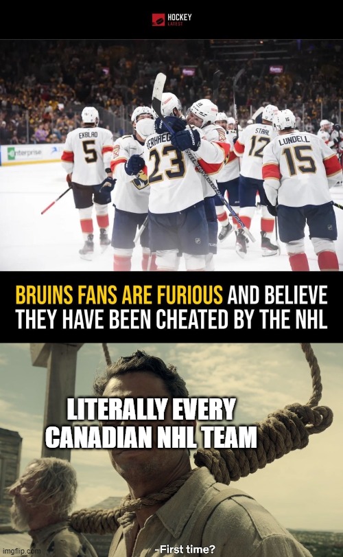 Boston Bruins - Stanley Cup playoffs | LITERALLY EVERY CANADIAN NHL TEAM | image tagged in first time,boston bruins,stanley cup | made w/ Imgflip meme maker