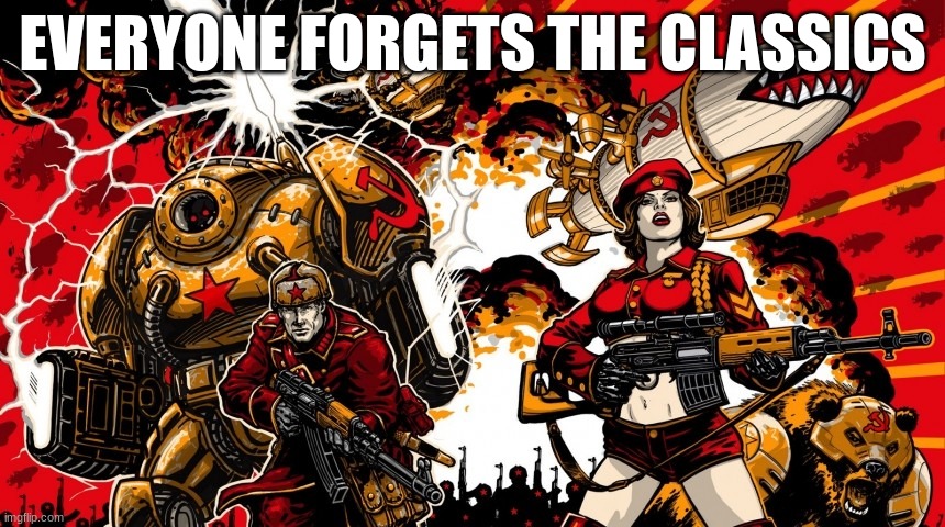 Command and Conquer: Red alert 3 | EVERYONE FORGETS THE CLASSICS | image tagged in command and conquer red alert 3 | made w/ Imgflip meme maker