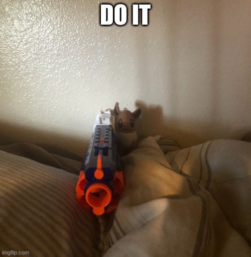 Eevee with a gun | DO IT | image tagged in eevee with a gun | made w/ Imgflip meme maker