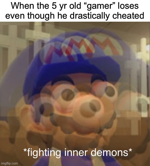 ? | When the 5 yr old “gamer” loses even though he drastically cheated | image tagged in fighting inner demons smg4 | made w/ Imgflip meme maker