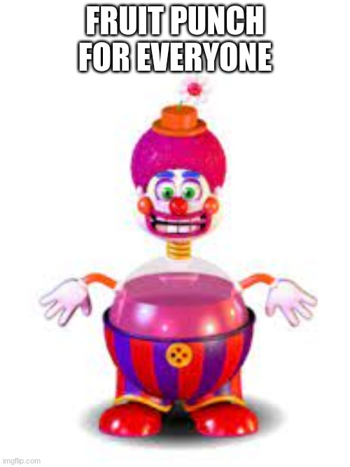 Fruit Punch For Everyone | FRUIT PUNCH FOR EVERYONE | image tagged in fruit punch clown,fnaf | made w/ Imgflip meme maker