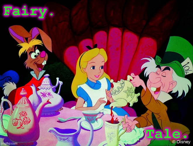 Alice in wonderland | Fairy. Tale. | image tagged in alice in wonderland | made w/ Imgflip meme maker