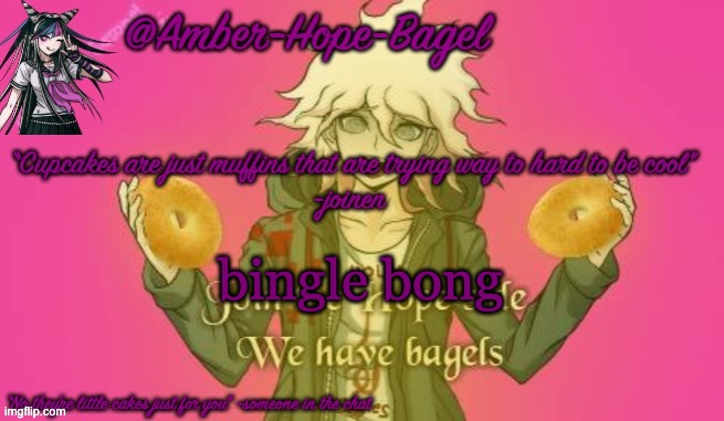 Amber-Hope-Bagel announcement template | bingle bong | image tagged in amber-hope-bagel announcement template | made w/ Imgflip meme maker