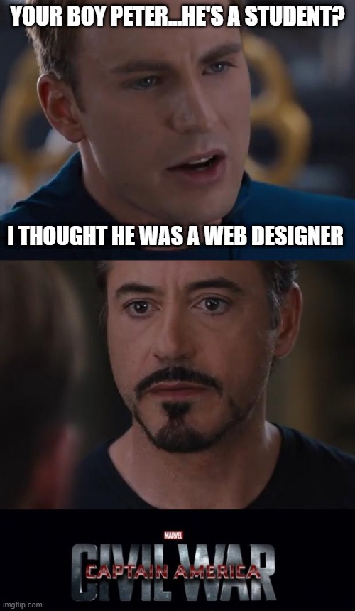 Don't Test Him Steve | YOUR BOY PETER...HE'S A STUDENT? I THOUGHT HE WAS A WEB DESIGNER | image tagged in memes,marvel civil war | made w/ Imgflip meme maker