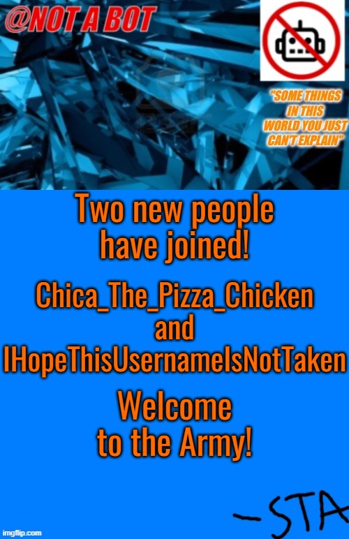 Both Seem To Like FNAF :) | Two new people have joined! Chica_The_Pizza_Chicken and IHopeThisUsernameIsNotTaken; Welcome to the Army! | image tagged in not a bot temp,blob_army_fun | made w/ Imgflip meme maker