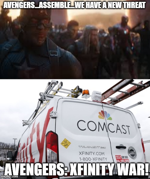 Cable Prices Too High | AVENGERS...ASSEMBLE...WE HAVE A NEW THREAT; AVENGERS: XFINITY WAR! | image tagged in avengers assemble,comcast truck | made w/ Imgflip meme maker