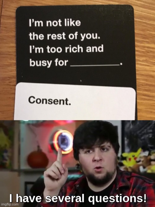 hold up- | image tagged in i have several questions hd,funny,cards against humanities,consent,dark humor,fallout hold up | made w/ Imgflip meme maker