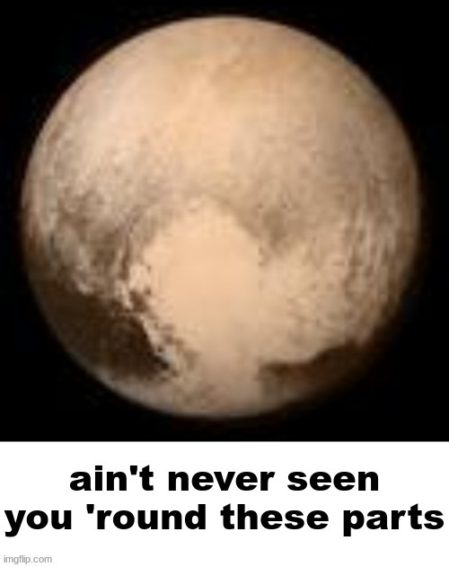 new planet template | image tagged in pluto | made w/ Imgflip meme maker