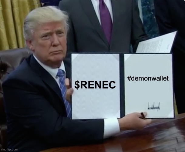 Trump Bill Signing | $RENEC; #demonwallet | image tagged in memes,trump bill signing | made w/ Imgflip meme maker