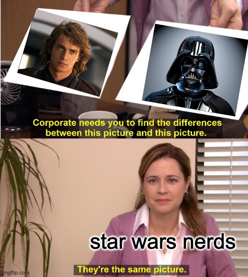 Anikin is Darth vader | star wars nerds | image tagged in memes,they're the same picture,star wars | made w/ Imgflip meme maker