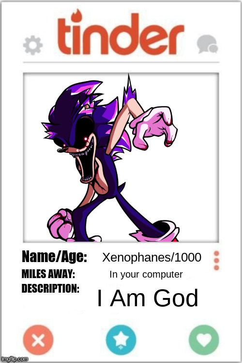 Tinder Profile | Xenophanes/1000; In your computer; I Am God | image tagged in tinder profile | made w/ Imgflip meme maker