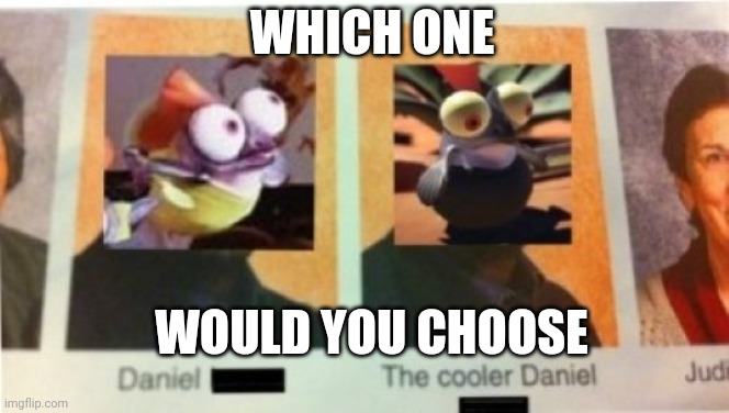 Which one? | WHICH ONE; WOULD YOU CHOOSE | made w/ Imgflip meme maker