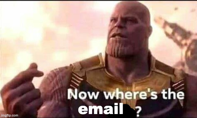 Now where's the link | email | image tagged in now where's the link | made w/ Imgflip meme maker