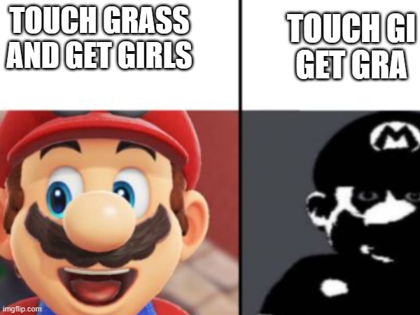 TOUCH GI
GET GRA; TOUCH GRASS AND GET GIRLS | made w/ Imgflip meme maker