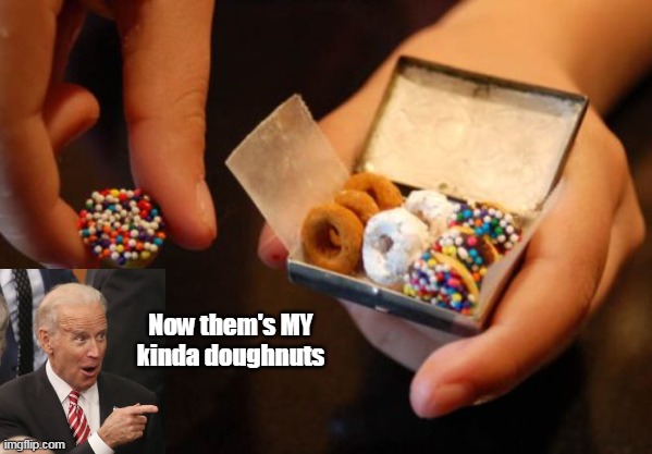 Now them's MY kinda doughnuts | made w/ Imgflip meme maker