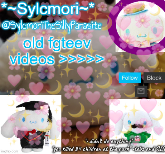 sylcmor's silly cinna temp!!!! | old fgteev videos >>>>> | image tagged in sylcmor's silly cinna temp | made w/ Imgflip meme maker