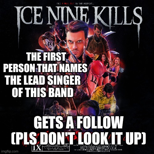 My favorite band! | THE FIRST PERSON THAT NAMES; THE LEAD SINGER OF THIS BAND; GETS A FOLLOW (PLS DON'T LOOK IT UP) | image tagged in i dont need sleep i need answers,music | made w/ Imgflip meme maker