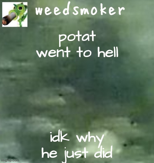 potat went to hell; idk why he just did | image tagged in a temp | made w/ Imgflip meme maker