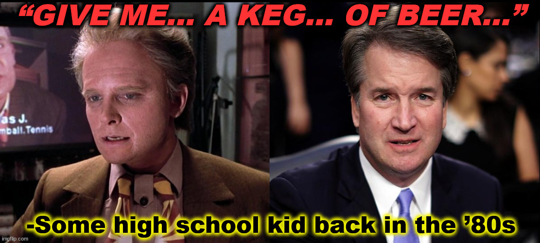 Class of 1983 | “GIVE ME... A KEG... OF BEER...”; -Some high school kid back in the ’80s | image tagged in memes,back to the future,teen wolf,brett kavanaugh,marty mcfly | made w/ Imgflip meme maker