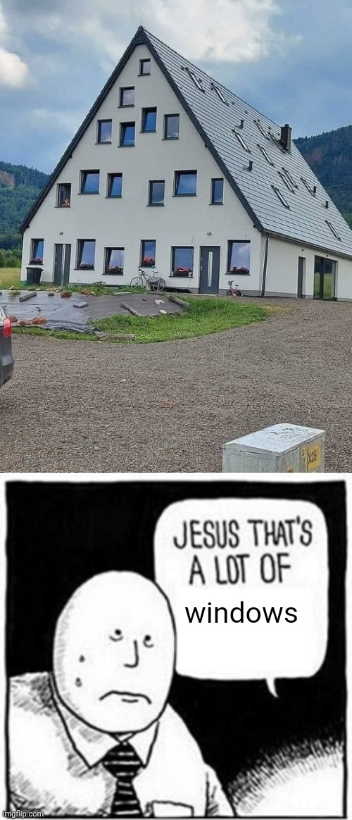 So many windows for a building | windows | image tagged in jesus that's a lot of,windows,window,house,you had one job,memes | made w/ Imgflip meme maker