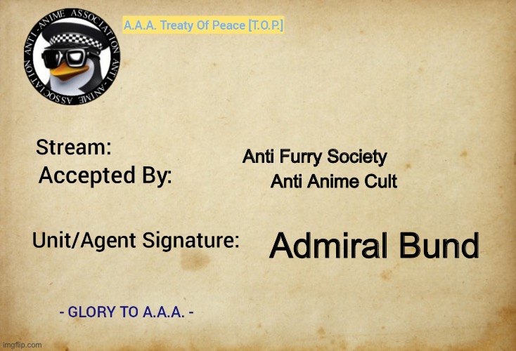 Repost in the Anti Anime stream for peace | Anti Furry Society; Anti Anime Cult; Admiral Bund | image tagged in a a a treaty of peace | made w/ Imgflip meme maker