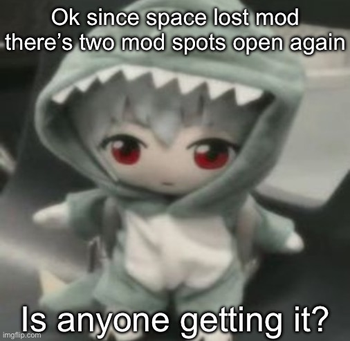 rei | Ok since space lost mod there’s two mod spots open again; Is anyone getting it? | image tagged in rei | made w/ Imgflip meme maker