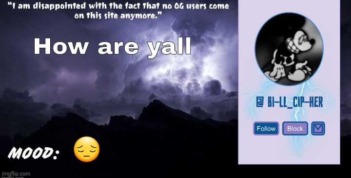 Bill_Cipher's announcement temp (thanks, del) (2.0) | How are yall; 😔 | image tagged in bill_cipher's announcement temp thanks del 2 0 | made w/ Imgflip meme maker