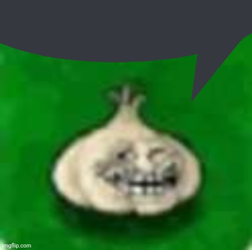troll garlic | image tagged in troll garlic | made w/ Imgflip meme maker
