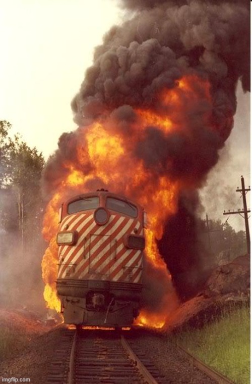 Train Fire | image tagged in train fire | made w/ Imgflip meme maker