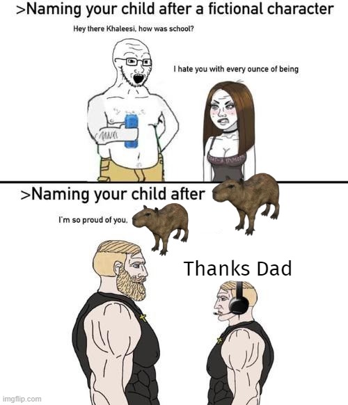 capybara moment | Thanks Dad | image tagged in naming your child after x,wojak,capybara,chad,soyjak,memes | made w/ Imgflip meme maker