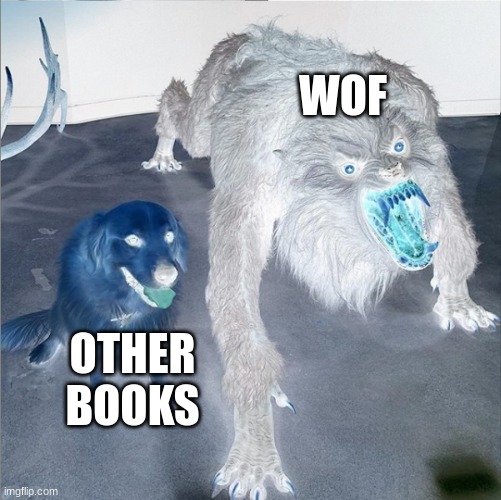 wof meme #3 | WOF; OTHER BOOKS | image tagged in dog vs werewolf | made w/ Imgflip meme maker
