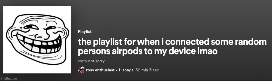 new playlist just dropped | made w/ Imgflip meme maker
