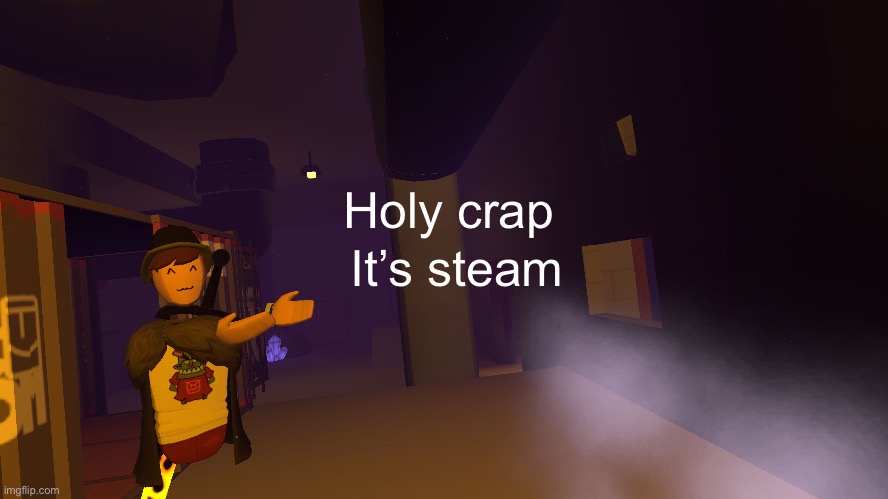 It’s steam; Holy crap | made w/ Imgflip meme maker