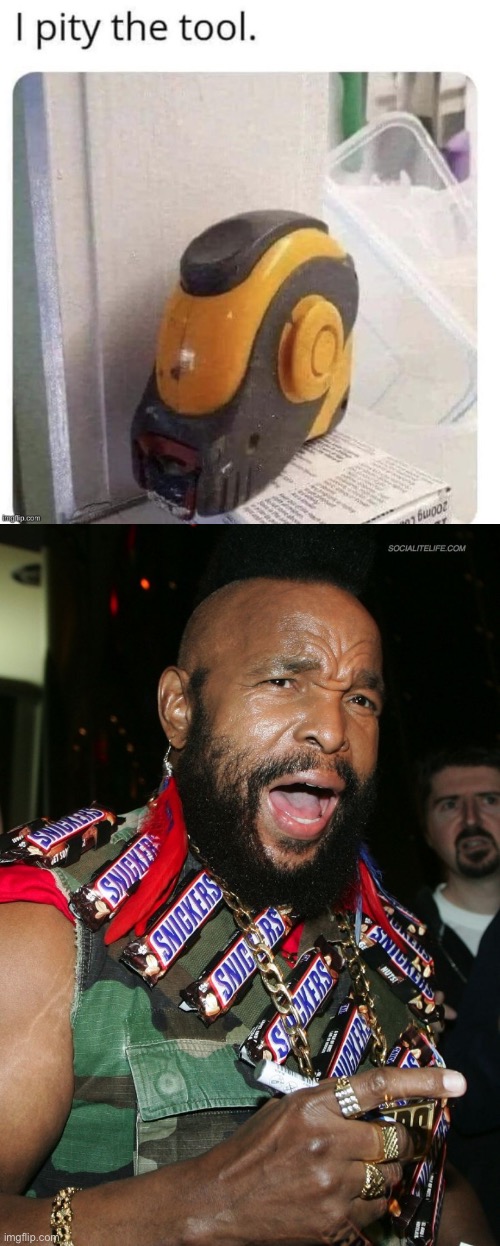 Snickers at own joke | image tagged in mr t snickers,snickers,tool | made w/ Imgflip meme maker