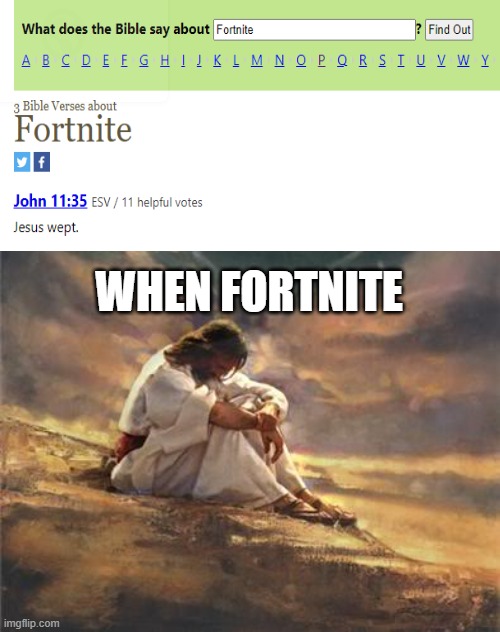 fortnite moment | WHEN FORTNITE | image tagged in sad jesus,fortnite,jesus,battle royale,memes | made w/ Imgflip meme maker