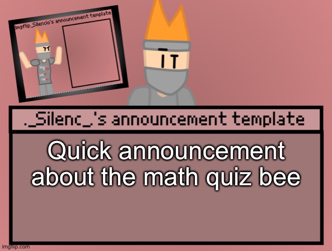 Forgor to say it but i got 2nd | Quick announcement about the math quiz bee | image tagged in silenc s announcement template | made w/ Imgflip meme maker