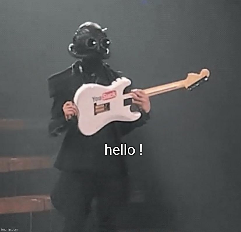 . | hello ! | made w/ Imgflip meme maker