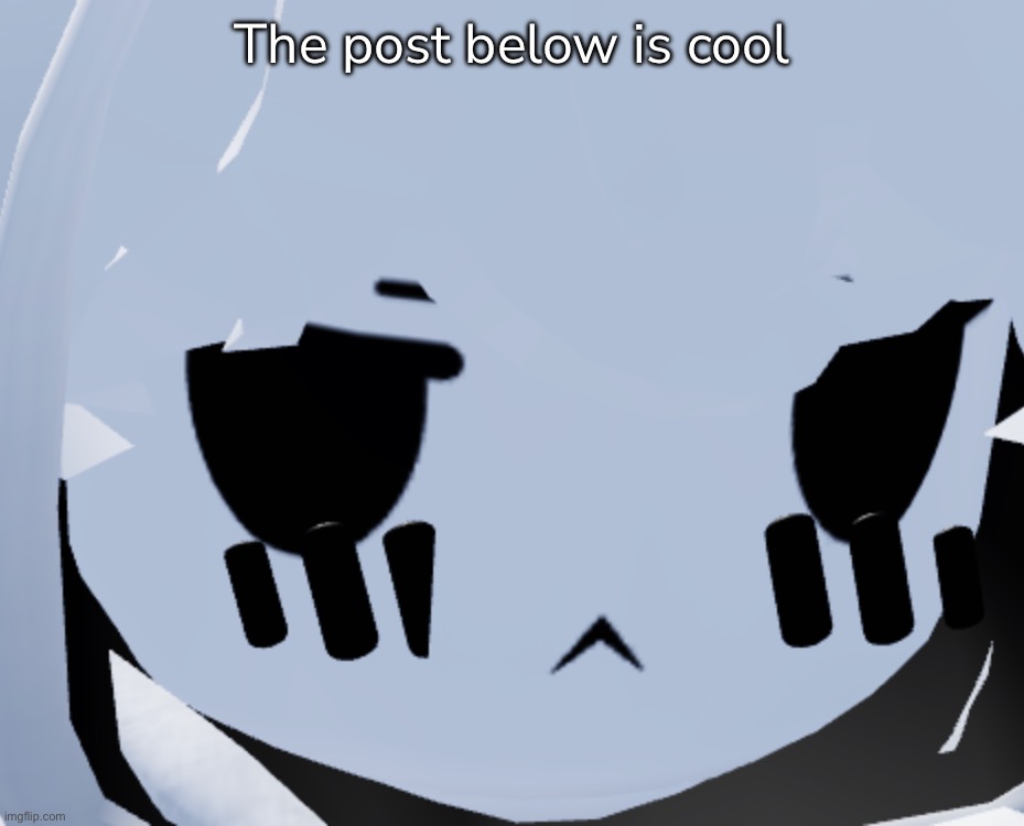 The post below is cool | made w/ Imgflip meme maker
