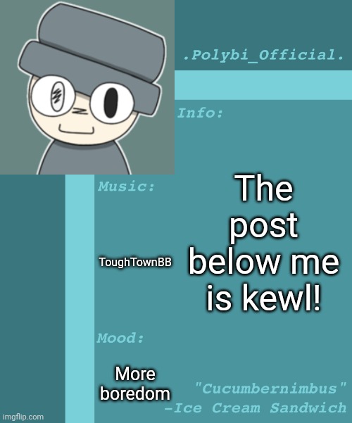 Polybi_Official’s Announcement Template | The post below me is kewl! ToughTownBB; More boredom | image tagged in polybi_official s announcement template,idk,stuff,s o u p,carck | made w/ Imgflip meme maker