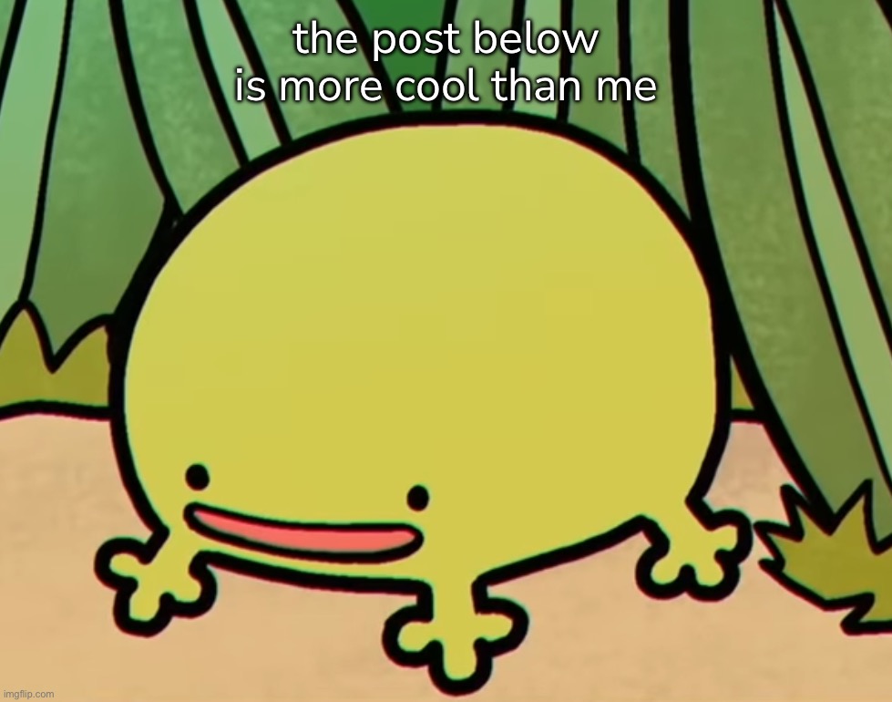 the post below is more cool than me | made w/ Imgflip meme maker
