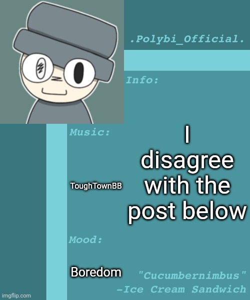 Polybi_Official’s Announcement Template | I disagree with the post below; ToughTownBB; Boredom | image tagged in polybi_official s announcement template,idk,stuff,s o u p,carck | made w/ Imgflip meme maker