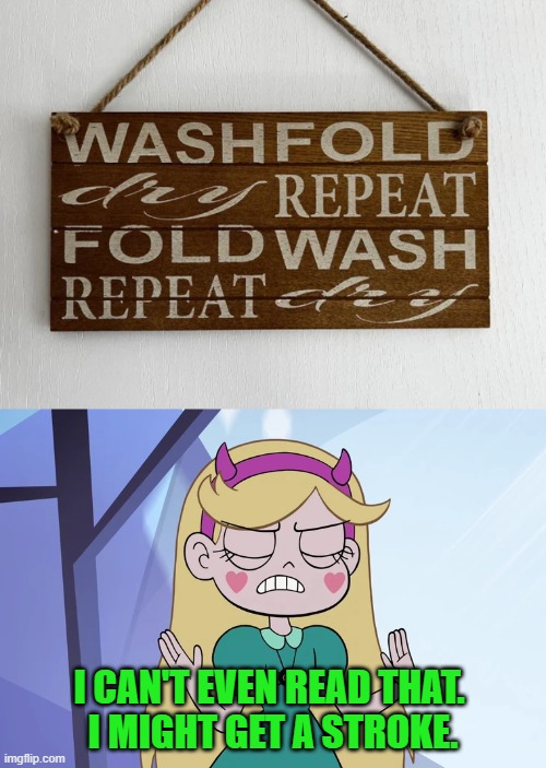 No matter which way I read this sign, it’s always wrong and the other words won’t make sense | I CAN'T EVEN READ THAT. 
I MIGHT GET A STROKE. | image tagged in star butterfly 'okay fine',you had one job,star vs the forces of evil,memes | made w/ Imgflip meme maker