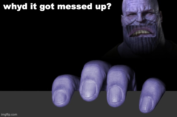 Thanos tryna catch a gay | whyd it got messed up? | image tagged in thanos tryna catch a gay | made w/ Imgflip meme maker