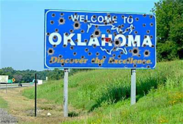 Welcome to Oklahoma | image tagged in nra,2nd amendment,oklahoma,murder,ar-15,gop | made w/ Imgflip meme maker
