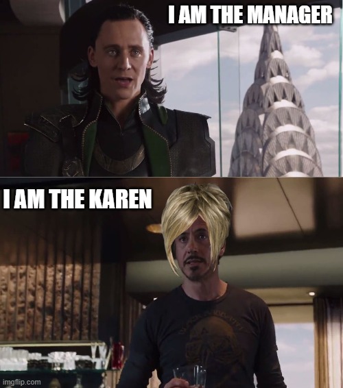 The Karen | I AM THE MANAGER; I AM THE KAREN | image tagged in we have a hulk | made w/ Imgflip meme maker